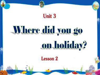 Bài giảng Tiếng Anh Lớp 5 - Unit 3: Where did you go on holiday? - Lesson 2 (NH 2023-2024)(GV: Nguyễn Thị Mỹ Hiền)