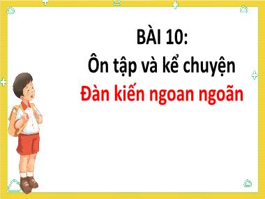 Bài giảng Tiếng Việt 1 - Bài 10: Ôn tập và kể chuyện: Đàn kiến ngoan ngoãn (Tiết 2) (NH 2024-2025)(GV: Phan Thị Tú Oanh)