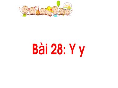 Bài giảng Tiếng Việt 1 - Bài 28: Y y (Tiết 2) (NH 2024-2025)(GV: Phan Thị Tú Oanh)