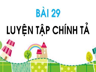 Bài giảng Tiếng Việt 1 - Bài 29: Luyện tập chính tả (NH 2024-2025)(GV: Phan Thị Tú Oanh)