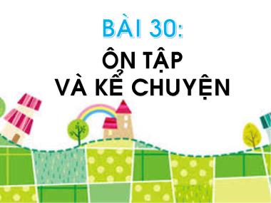 Bài giảng Tiếng Việt 1 - Bài 30: Ôn tập và kể chuyện (NH 2024-2025)(GV: Phan Thị Tú Oanh)