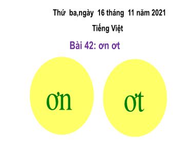 Bài giảng Tiếng Việt 1 - Bài 42: Học vần ơn, ơt (NH 2021-2022)(GV: Phan Thị Tú Oanh)