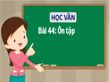 Bài giảng Tiếng Việt 1 - Bài 44: Học vần: Ôn tập (NH 2021-2022)(GV: Phan Thị Tú Oanh)