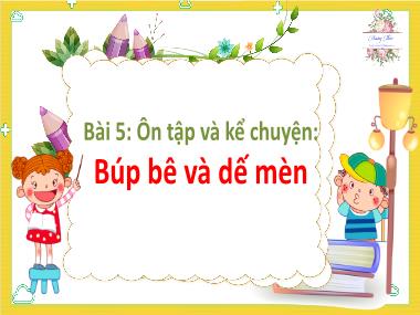Bài giảng Tiếng Việt 1 - Bài 5: Ôn tập và kể chuyện: Búp bê và dế mèn (Tiết 2) (NH 2024-2025)(GV: Phan Thị Tú Oanh)