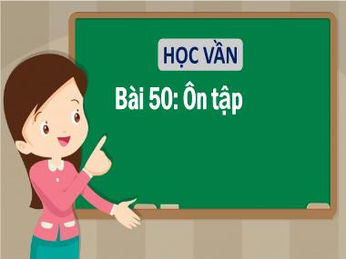 Bài giảng Tiếng Việt 1 - Bài 50: Học vần: Ôn tập (NH 2021-2022)(GV: Phan Thị Tú Oanh)