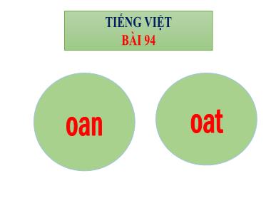 Bài giảng Tiếng Việt 1 - Bài 94: Học vần oan, oat (NH 2021-2022)(GV: Phan Thị Tú Oanh)