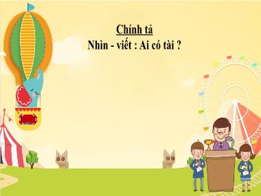 Bài giảng Tiếng Việt 1 - Bài: Chính tả: Nhìn - Viết: Ai có tài? (NH 2021-2022)(GV: Phan Thị Tú Oanh)