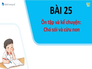 Bài giảng Tiếng Việt 1 KNTT - Bài 25: Ôn tập và kể chuyện: Chó sói và cừu non (GV: Cao Thị Hảo)