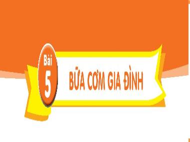 Bài giảng Tiếng Việt 1 KNTT - Chủ đề 2, Bài 5: Bữa cơm gia đình (GV: Cao Thị Hảo)