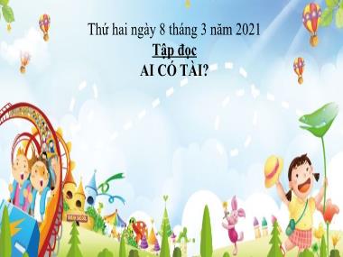 Bài giảng Tiếng Việt 1 - Tập đọc: Ai có tài? (NH 2021-2022)(GV: Phan Thị Tú Oanh)