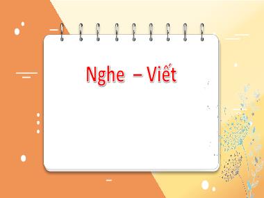 Bài giảng Tiếng Việt 1 - Tuần 33: Chính tả (NH 2021-2022)(GV: Phan Thị Tú Oanh)
