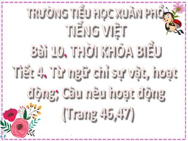 Bài giảng Tiếng Việt 2 - Bài 10, Tiết 4: Từ ngữ chỉ sự vật, hoạt động. Câu nêu hoạt động (GV: Cao Thị Hồng Hạnh)
