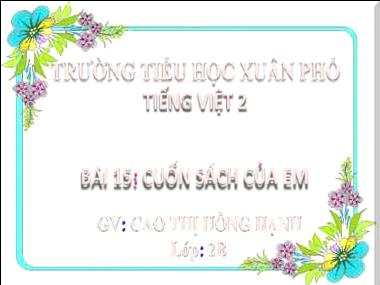 Bài giảng Tiếng Việt 2 - Bài 15: Cuốn sách của em (Tiết 3) (GV: Cao Thị Hồng Hạnh)