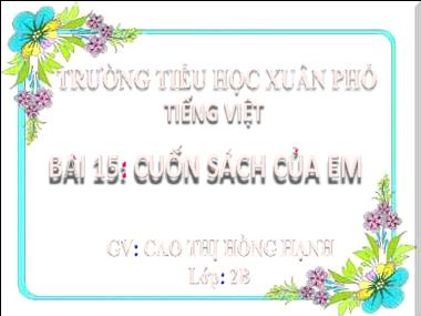 Bài giảng Tiếng Việt 2 - Bài 15: Cuốn sách của em (Tiết 4) (GV: Cao Thị Hồng Hạnh)