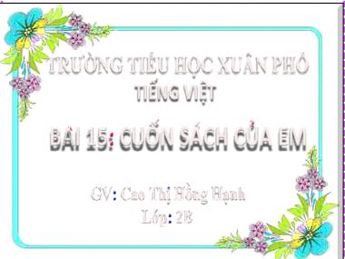 Bài giảng Tiếng Việt 2 - Bài 16: Khi trang sách mở ra (Tiết 1+2) (GV: Cao Thị Hồng Hạnh)