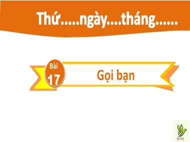 Bài giảng Tiếng Việt 2 - Bài 17: Gọi bạn (Tiết 1+2) (GV: Cao Thị Hảo)