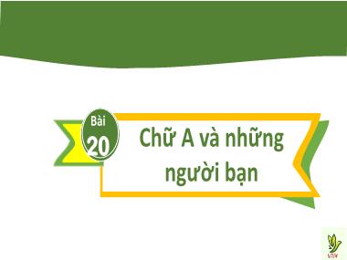 Bài giảng Tiếng Việt 2 - Bài 20: Chữ A và những người bạn (GV: Cao Thị Hảo)