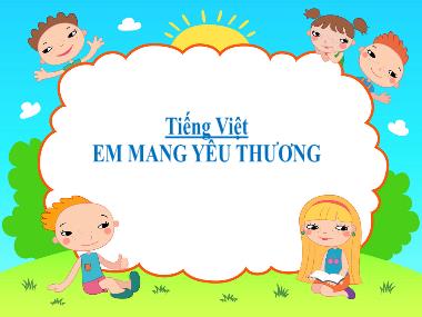 Bài giảng Tiếng Việt 2 - Bài 26: Em mang về yêu thương (GV: Cao Thị Kim Nga)