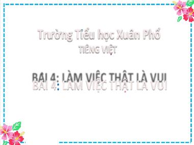 Bài giảng Tiếng Việt 2 - Bài 4: Làm việc thật là vui (Tiết 1+2) (GV: Cao Thị Hồng Hạnh)