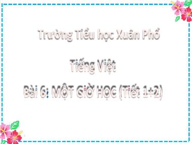 Bài giảng Tiếng Việt 2 - Bài 6: Một giờ học (Tiết 1+2) (GV: Cao Thị Hồng Hạnh)