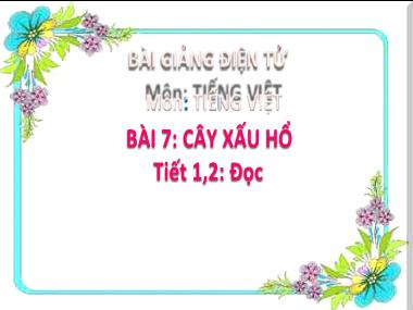 Bài giảng Tiếng Việt 2 - Bài 7: Đọc Cây xấu hổ (Tiết 1+2) (GV: Cao Thị Hồng Hạnh)