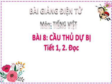 Bài giảng Tiếng Việt 2 - Bài 8: Đọc Cầu thủ dự bị (Tiết 1+2) (GV: Cao Thị Hồng Hạnh)