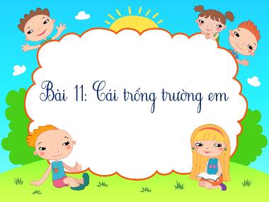 Bài giảng Tiếng Việt 2 KNTT - Bài 11: Cái trống trường em. Chữ hoa Đ (GV: Cao Thị Kim Nga)