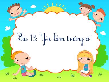 Bài giảng Tiếng Việt 2 KNTT - Bài 13: Yêu lắm trường ơi! - Nói và nghe: Kể chuyện Bữa ăn trưa (Tiết 4)(GV: Cao Thị Kim Nga)
