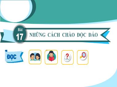 Bài giảng Tiếng Việt 2 KNTT - Bài 17: Những cách chào độc đáo (Tiết 1+2)(GV: Cao Thị Kim Nga)