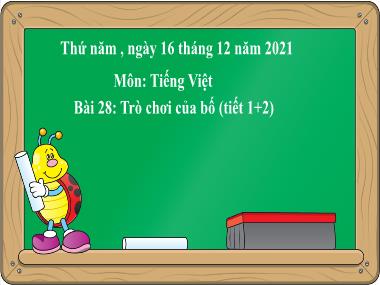 Bài giảng Tiếng Việt 2 KNTT - Bài 28: Trò chơi của bố (Tiết 1+2)(GV: Cao Thị Kim Nga)
