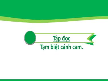 Bài giảng Tiếng Việt 2 KNTT - Bài: Tập đọc Tạm biệt cánh cam (GV: Cao Thị Hảo)
