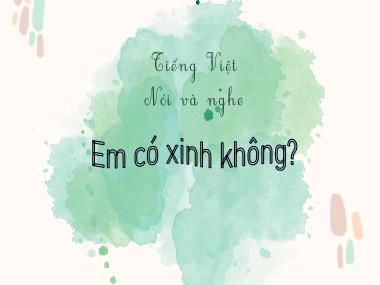 Bài giảng Tiếng Việt 2 KNTT Tập 1 - Bài 5: Nói và nghe: Đọc Em có xinh không? (GV: Cao Thị Kim Nga)