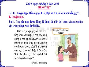 Bài giảng Tiếng Việt 2 KNTT Tập 2 - Bài 12: Luyện tập: Dấu ngoặc kép, Đặt và trả lời câu hỏi bằng gì? (GV: Cao Thị Kim Nga)