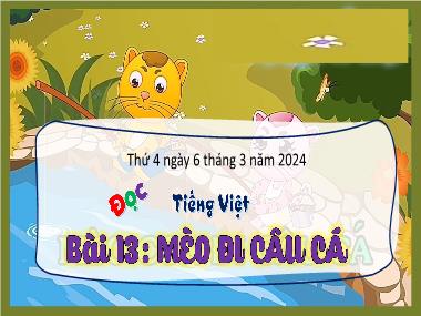 Bài giảng Tiếng Việt 3 - Bài 13: Đọc: Mèo đi câu cá (NH 2023-2024)(GV: Trần Thị Vân)