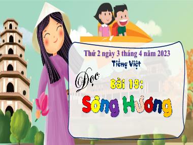 Bài giảng Tiếng Việt 3 - Bài 19: Đọc: Sông Hương (NH 2023-2024)(GV: Trần Thị Vân)