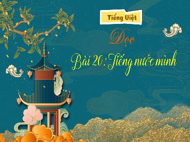 Bài giảng Tiếng Việt 3 - Bài 20: Đọc: Tiếng nước mình (NH 2023-2024)(GV: Trần Thị Vân)