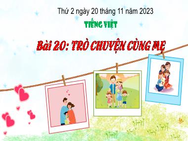 Bài giảng Tiếng Việt 3 - Bài 20: Đọc: Trò chuyện cùng mẹ (NH 2023-2024)(GV: Trần Thị Vân)