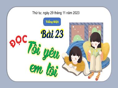 Bài giảng Tiếng Việt 3 - Bài 23: Đọc: Tôi yêu em tôi (NH 2023-2024)(GV: Trần Thị Vân)