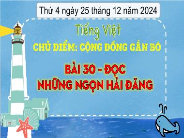 Bài giảng Tiếng Việt 3 - Bài 30: Đọc: Những ngọn hải đăng (NH 2024-2025)(GV: Trần Thị Vân)