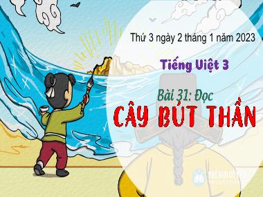 Bài giảng Tiếng Việt 3 - Bài 31: Đọc: Cây bút thần (NH 2023-2024)(GV: Trần Thị Vân)
