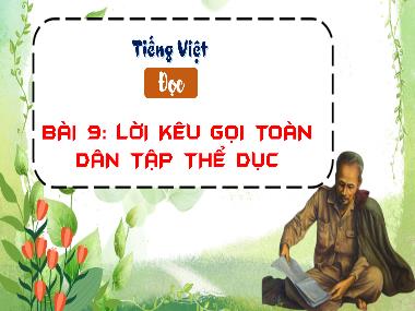 Bài giảng Tiếng Việt 3 - Bài 9: Đọc: Lời kêu gọi toàn dân tập thể dục (NH 2023-2024)(GV: Trần Thị Vân)