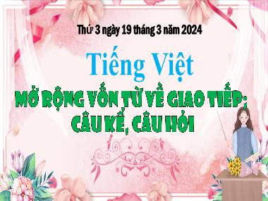 Bài giảng Tiếng Việt 3 - Bài: Mở rộng vốn từ về giao tiếp. Câu kể, câu hỏi (NH 2023-2024)(GV: Trần Thị Vân)