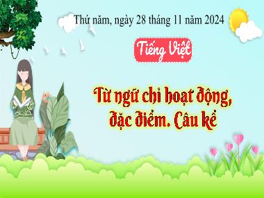 Bài giảng Tiếng Việt 3 - Bài: Từ ngữ chỉ hoạt động, đặc điểm. Câu kể (NH 2024-2025)(GV: Trần Thị Vân)
