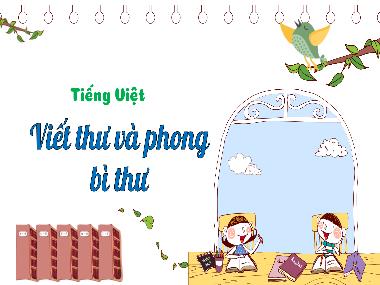 Bài giảng Tiếng Việt 3 - Bài: Viết thư và phong bì thư (NH 2024-2025)(GV: Trần Thị Vân)