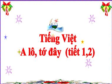 Bài giảng Tiếng Việt 3 - Đọc: A lô, tớ đây (Tiết 1+2)(NH 2024-2025)(GV: Trần Thị Vân)