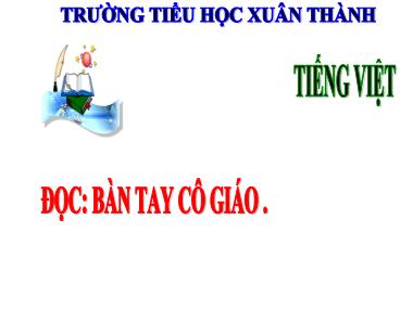 Bài giảng Tiếng Việt 3 - Đọc: Bàn tay cô giáo (NH 2024-2025)(GV: Trần Thị Vân)