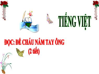 Bài giảng Tiếng Việt 3 - Đọc: Để cháu nắm tay ông (NH 2024-2025)(GV: Trần Thị Vân)