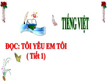 Bài giảng Tiếng Việt 3 - Đọc: Tôi yêu em tôi (Tiết 1)(NH 2024-2025)(GV: Trần Thị Vân)
