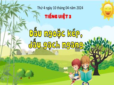 Bài giảng Tiếng Việt 3 KNTT - Bài: Dấu ngoặc kép, dấu gạch ngang (GV: Cao Thị Hảo)