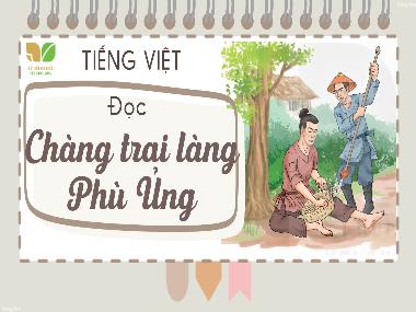 Bài giảng Tiếng Việt 3 KNTT - Bài : Đọc Chàng trai làng Phù Ủng (GV: Cao Thị Kim Nga)